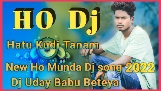 'New Ho Munda Dj song 2022 Hatu kudi Tanam fashion Model Ge Ho Dj song 2022 Dj Uday Babu Beteya'