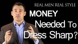 'Do You Need Money to Dress Sharp? -  Mens Fashion Advice - Male Clothing Style Help'