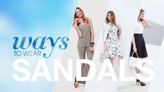 'HSN | Ways to Wear Sandals | The Fashion Edit | Spring Issue 2016'