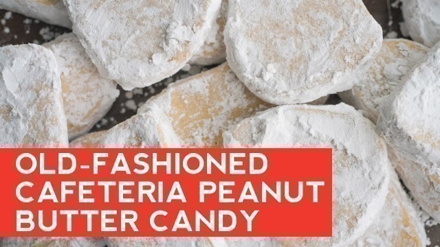 'How to Make: Old-Fashioned Cafeteria Peanut Butter Candy'