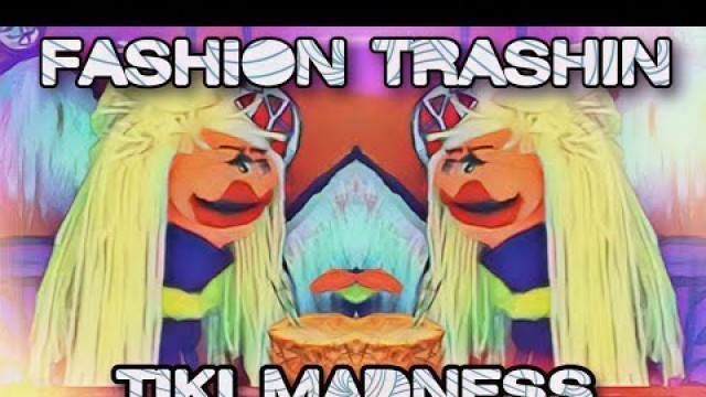 'Fashion Trashin 56; Tiki Madness'