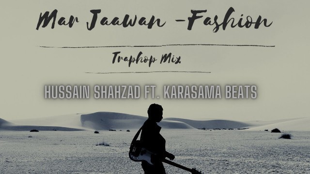 'Indian Trap Hop | \"Mar Jawaan\" | Fashion | Hussain Shahzad Ft. Karasama Beats'