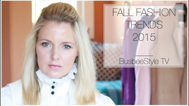 'Fall Fashion Trends 2015 | BusbeeStyle TV'