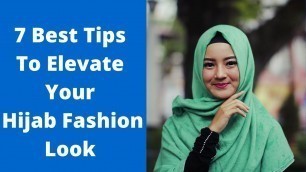 '7 Best Tips To Elevate Your Hijab Fashion Look'