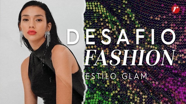 'DESAFIO FASHION | Histórias de estilo: Glam'