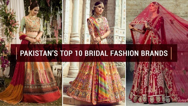 'Top 10 Bridal Fashion Brands of Pakistan | Top 10 Bridal dresses in Pakistan | Fashion Brands'