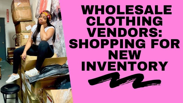 'NYC WHOLESALE CLOTHING VENDORS: SHOPPING FOR NEW INVENTORY'