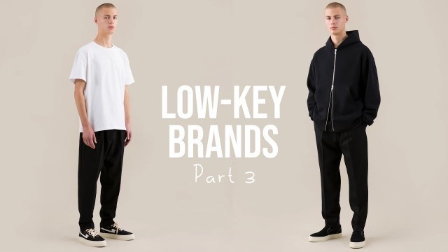 'LOWKEY FASHION BRANDS YOU NEED TO KNOW | PART 3'