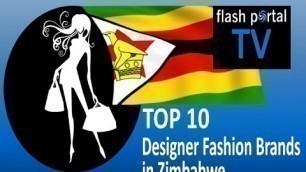 'Top 10 Designer Fashion Brands in Zimbabwe'