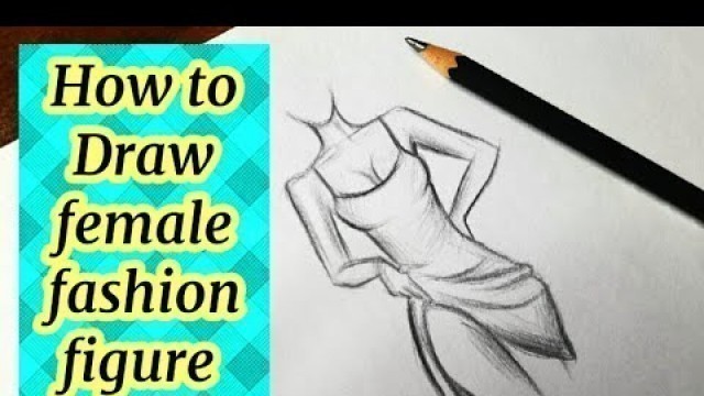 'How to draw a female fashion figure Drawing fashion sketches & figures Draw Clothes Girl sketching'