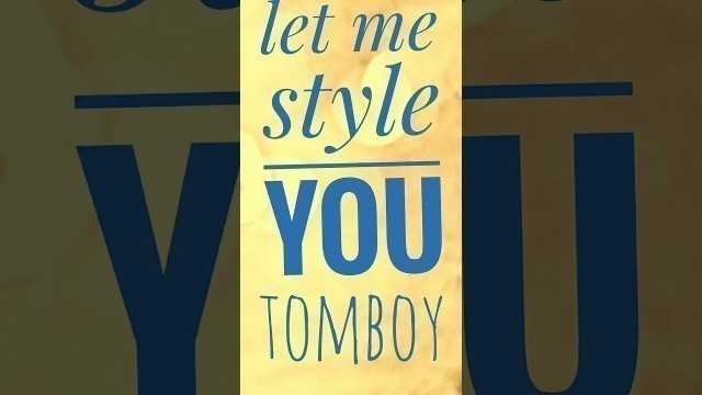 'Let me style you: tomboy'