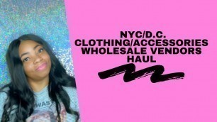 'NYC/D.C WHOLESALE VENDORS: HAUL'