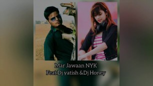 'Mar jawaan  ( Fashion )  NYK  Feat Dj yatish & Dj honey'