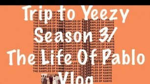 'Trip to Yeezy Season 3/ TLOP Vlog'