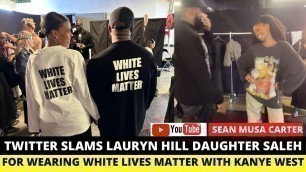 'Twitter Slams Lauryn Hill\'s Daughter Selah For Wearing \'White Lives Matter\' Shirt With Kanye West'