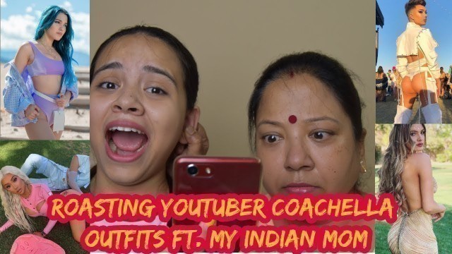 'ROASTING YOUTUBER COACHELLA OUTFITS ft. MY INDIAN MOM| JAMES CHARLES JAKE PAUL BRENT NIKI NICOLETTE'