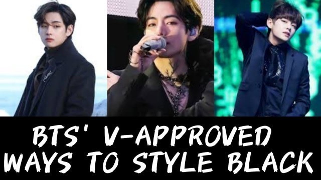 'BTS\' V-APPROVED WAYS TO STYLE BLACK| Kim teahyung fashion| BTS official world army'