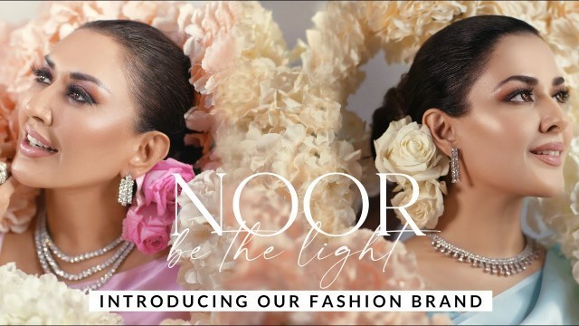 'LAUNCHING OUR FASHION BRAND I NOOR - BE THE LIGHT'