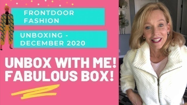 'Front Door Fashion Unboxing! Dec. 2020. Great box!'