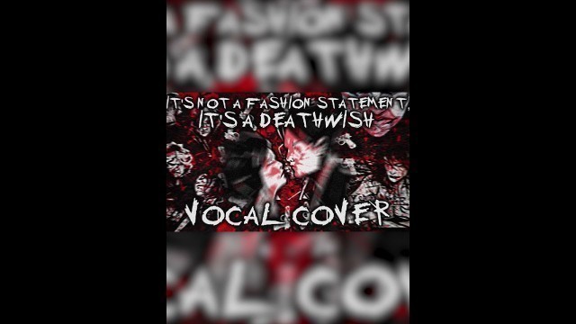 'My Chemical Romance\'s \'It\'s Not a Fashion Statement, It\'s a Deathwish\' | (Vocal Cover) 