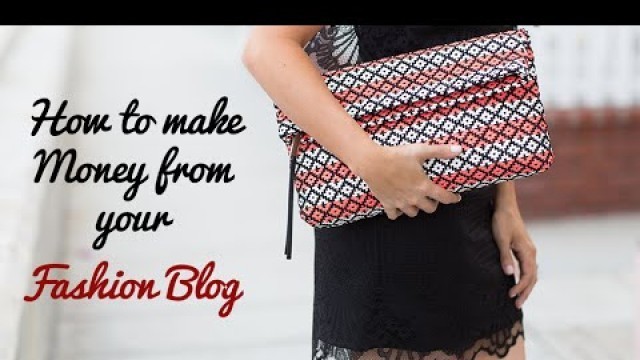 'How to Make Money from Your Fashion Blog'