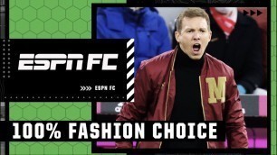 'Julian Nagelsmann ➡️ the fashion icon?! | ESPN FC'