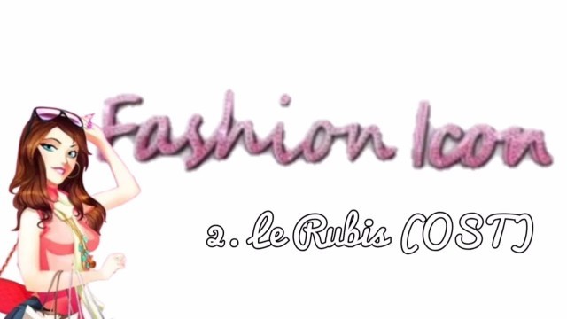 'Fashion Icon ANDROID OST: 2- Le Rubis'