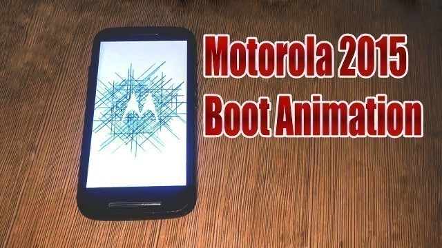 'Install Motorola 2015 Boot animation in MOTO E [Moto X Style Boot Animation]'