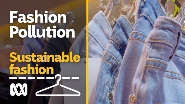 'Fast fashion to landfill pollution — push for zero-waste | Sustainable fashion #2 | ABC Australia'