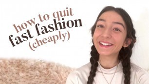 'how to QUIT FAST FASHION for sustainable and ethical fashion (the cheap way)