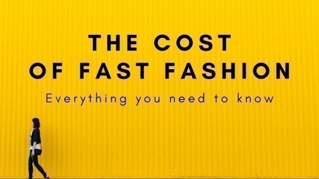 'THE COST OF FAST FASHION'