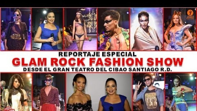 'Reportaje Especial Glam Rock Fashion Show desde el Gran Teatro del Cibao | Jerez Grupo Creativo'