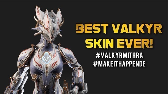 'Warframe: BEST VALKYR SKIN EVER! | MITHRA TENNOGEN'