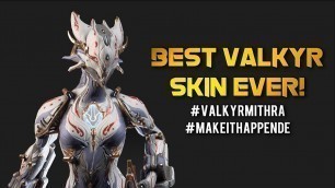 'Warframe: BEST VALKYR SKIN EVER! | MITHRA TENNOGEN'