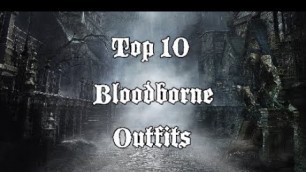 'Fashionborne - Top 10 Bloodborne Outfits'