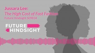 'Interview with Jussara Lee: The High Cost of Fast Fashion--Future Hindsight S09E04'