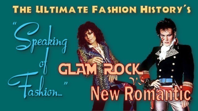 'SPEAKING of FASHION: Glam Rock vs. New Romantic'