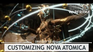 'Warframe: Customizing Nova Atomica & A SPECIAL Message LOL [dressedtokill]'