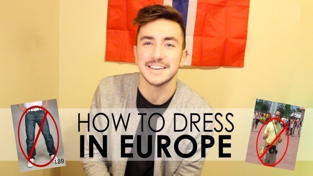 '7 DO\'s/DON\'Ts - HOW TO DRESS IN EUROPE (for guys)'