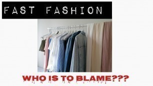 'Fast Fashion: Who is to Blame?#fastfashion'