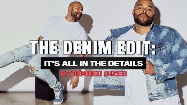 'The Denim Edit: EXTENDED SIZES | FASHION NOVA MEN'