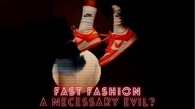 'Fast Fashion is a NECESSARY EVIL'