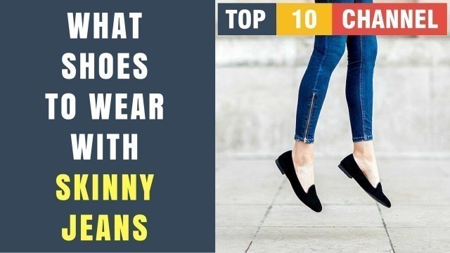 'What Shoes To Wear With Skinny Jeans | Shoes to wear with jeans women'