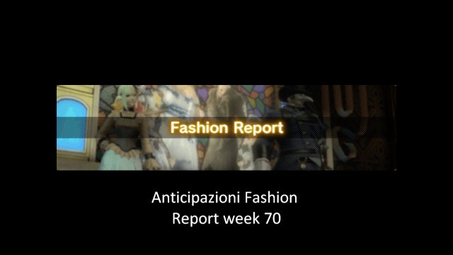 'FFXIV Anticipazioni Fashion Report week 70'