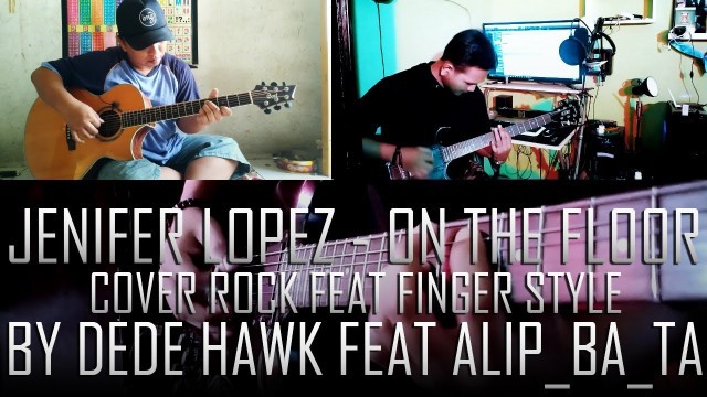 '#Alip_Ba_Ta #AlipBata #alipbata Jenifer Lopez - On The Floor cover rock feat finger style Alip_Ba_Ta'