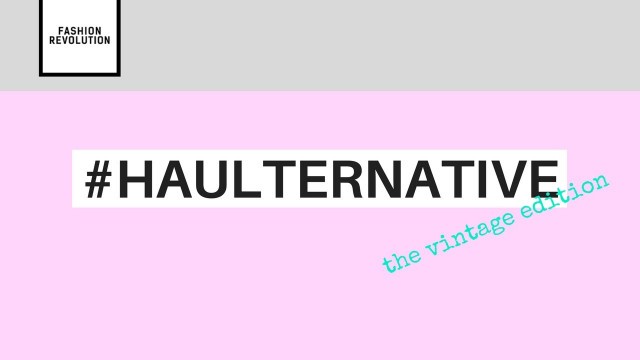 'haulternative -  the vintage edition -  fashion revolution week'