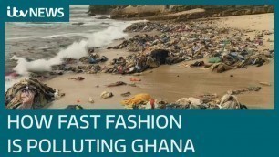 'How fast fashion choices in the the UK are causing an environmental catastrophe in Ghana | ITV News'