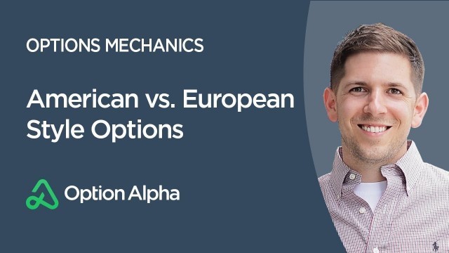 'American vs. European Style Options - Options Adjustments - Options Mechanics'