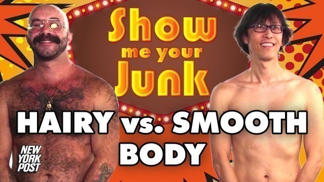 'Naked Men Discuss Body Hair and Compare Hairy vs Smooth Bodies | Show Me Your Junk | New York Post'