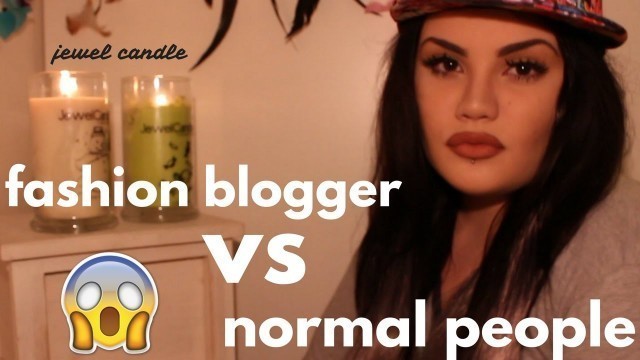 'fashion blogger VS persona normale  ft jewel candle'